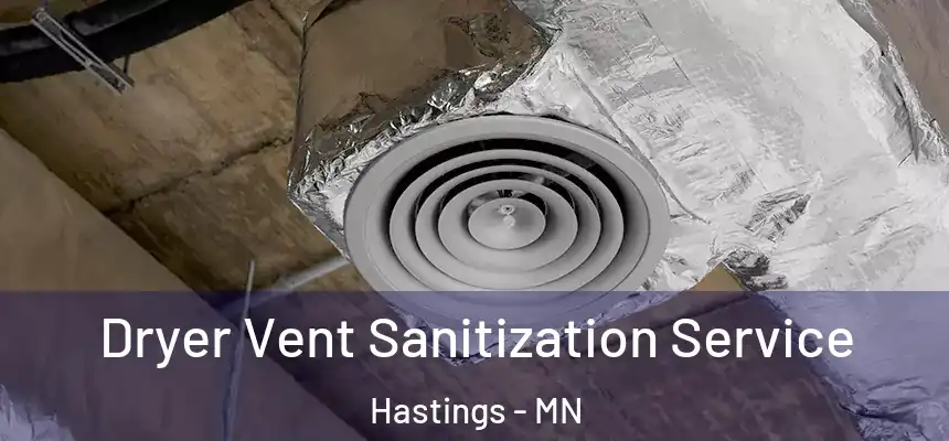 Dryer Vent Sanitization Service Hastings - MN