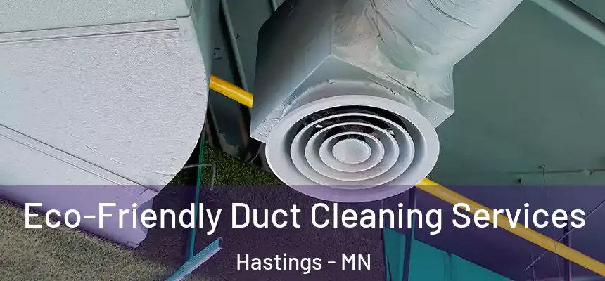 Eco-Friendly Duct Cleaning Services Hastings - MN