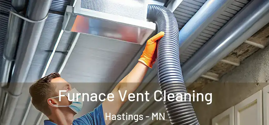  Furnace Vent Cleaning Hastings - MN