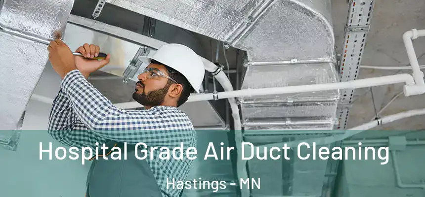 Hospital Grade Air Duct Cleaning Hastings - MN