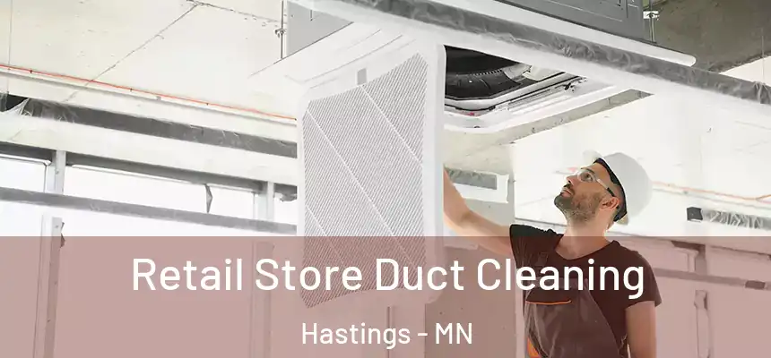 Retail Store Duct Cleaning Hastings - MN