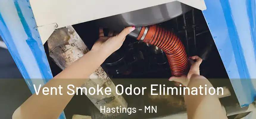 Vent Smoke Odor Elimination Hastings - MN